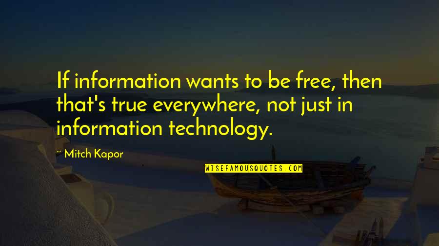 Weemhoff Associates Quotes By Mitch Kapor: If information wants to be free, then that's