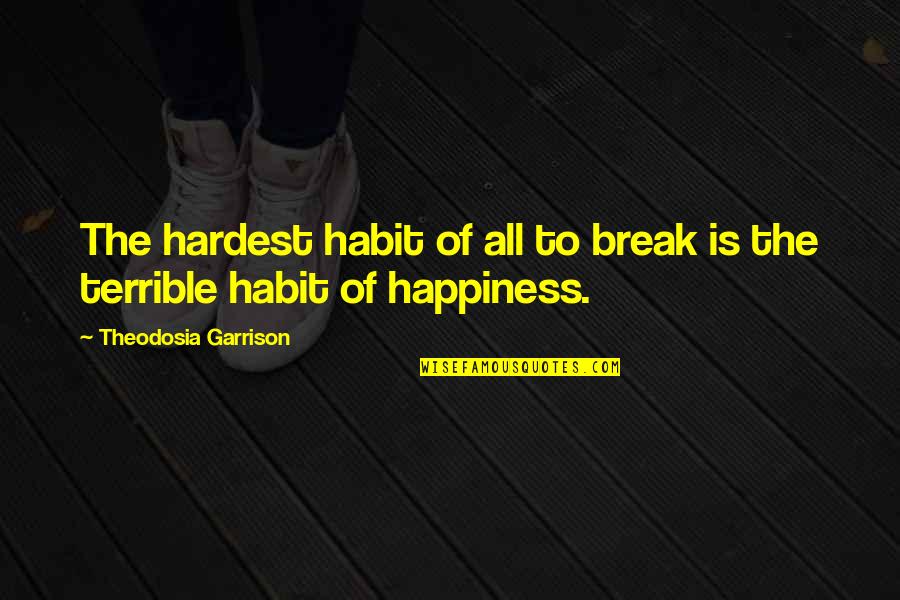 Weeper Of The House Quotes By Theodosia Garrison: The hardest habit of all to break is