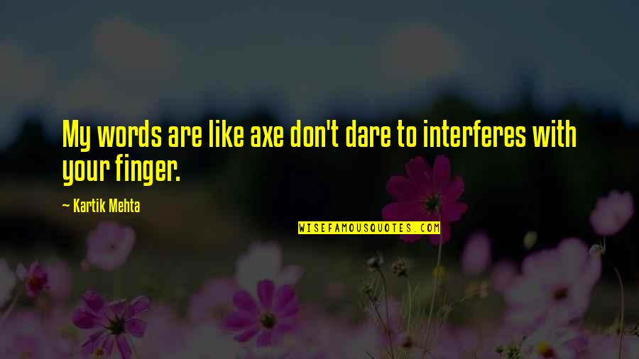 Weesageechak Quotes By Kartik Mehta: My words are like axe don't dare to