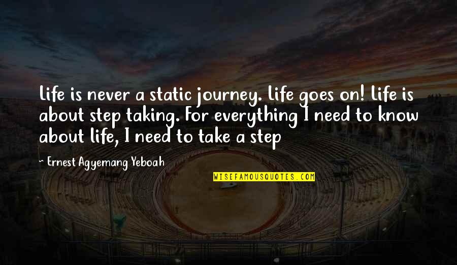 Weewee Quotes By Ernest Agyemang Yeboah: Life is never a static journey. Life goes