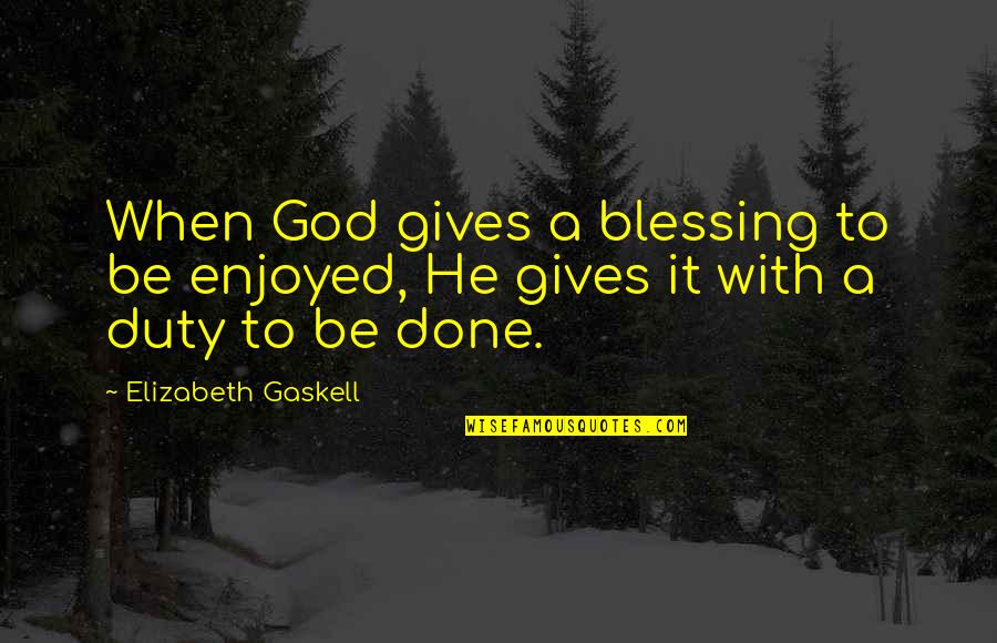 Wehrenberg Theaters Quotes By Elizabeth Gaskell: When God gives a blessing to be enjoyed,