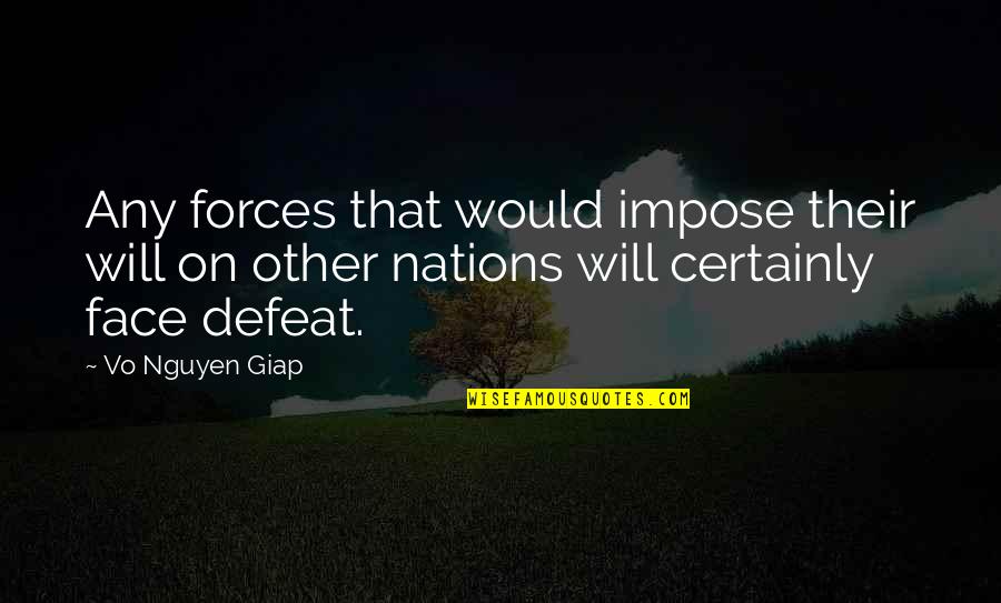 Wehrmacht Ranks Quotes By Vo Nguyen Giap: Any forces that would impose their will on