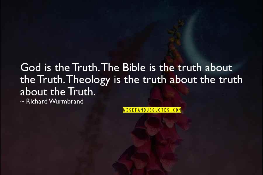 Weiblicher Naturgeist Quotes By Richard Wurmbrand: God is the Truth. The Bible is the