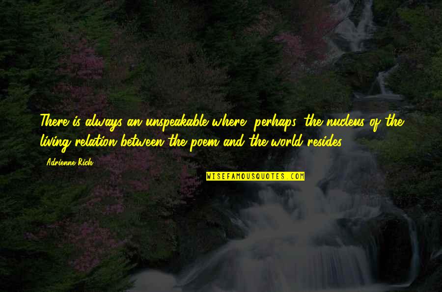 Weideman Dental Quotes By Adrienne Rich: There is always an unspeakable where, perhaps, the