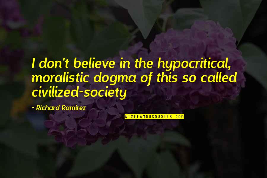 Weideman Dental Quotes By Richard Ramirez: I don't believe in the hypocritical, moralistic dogma
