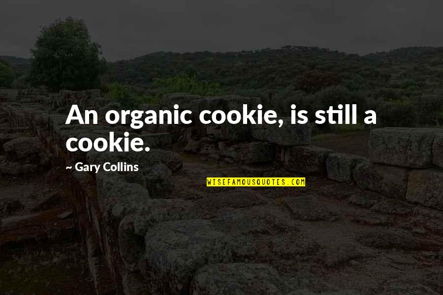 Weight Loss Quotes By Gary Collins: An organic cookie, is still a cookie.