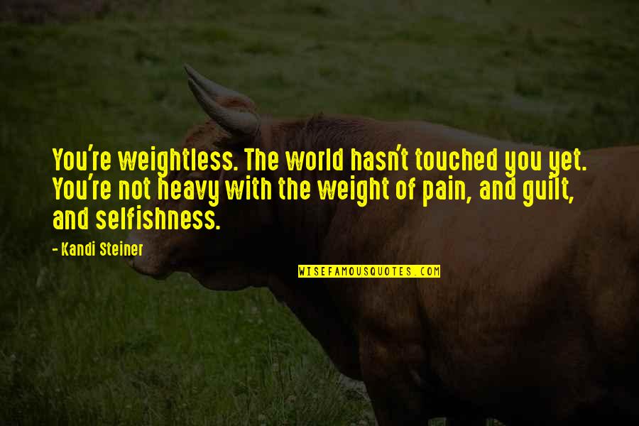 Weightless Quotes By Kandi Steiner: You're weightless. The world hasn't touched you yet.