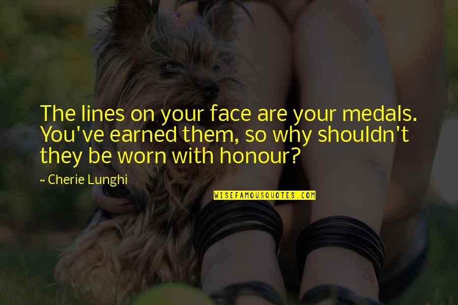 Weightlessness Marconi Quotes By Cherie Lunghi: The lines on your face are your medals.