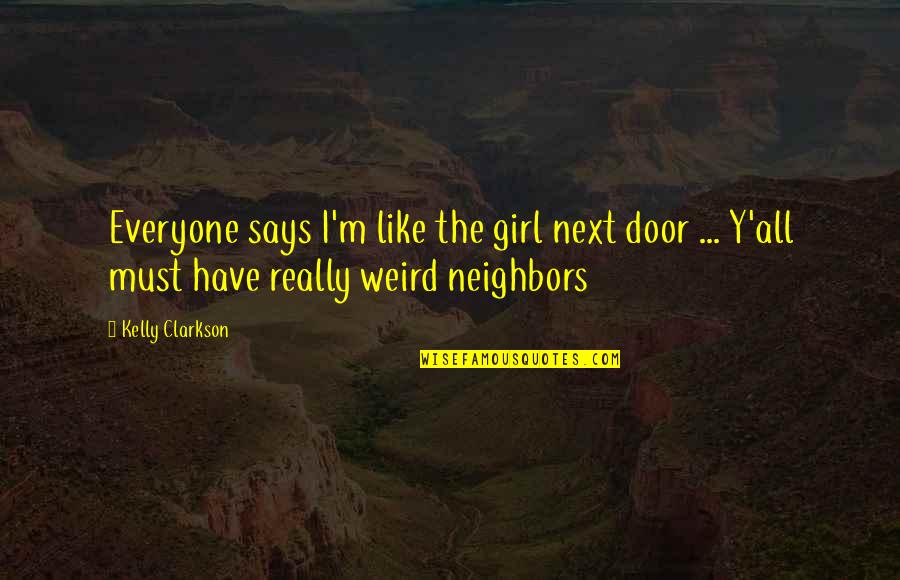 Weightman Quotes By Kelly Clarkson: Everyone says I'm like the girl next door