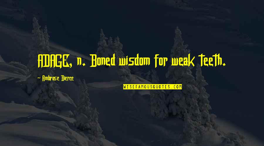 Weiher Duden Quotes By Ambrose Bierce: ADAGE, n. Boned wisdom for weak teeth.