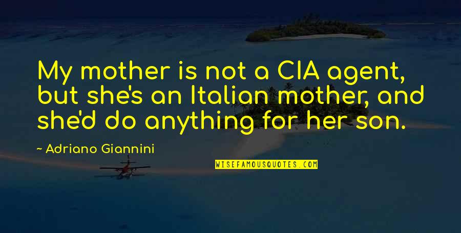 Weinackers Montessori Quotes By Adriano Giannini: My mother is not a CIA agent, but