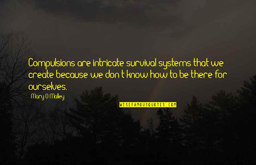 Weinblatt Artist Quotes By Mary O'Malley: Compulsions are intricate survival systems that we create