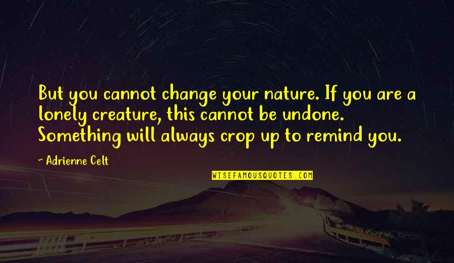 Weindel Logistik Quotes By Adrienne Celt: But you cannot change your nature. If you