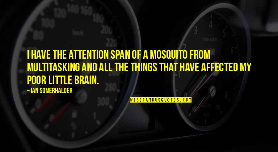 Weintraub Md Quotes By Ian Somerhalder: I have the attention span of a mosquito