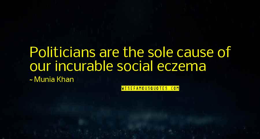 Weird Long Quotes By Munia Khan: Politicians are the sole cause of our incurable