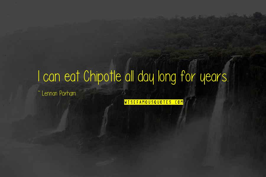 Weird Moods Quotes By Lennon Parham: I can eat Chipotle all day long for