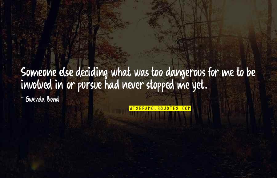 Weisel Family Reunion Quotes By Gwenda Bond: Someone else deciding what was too dangerous for