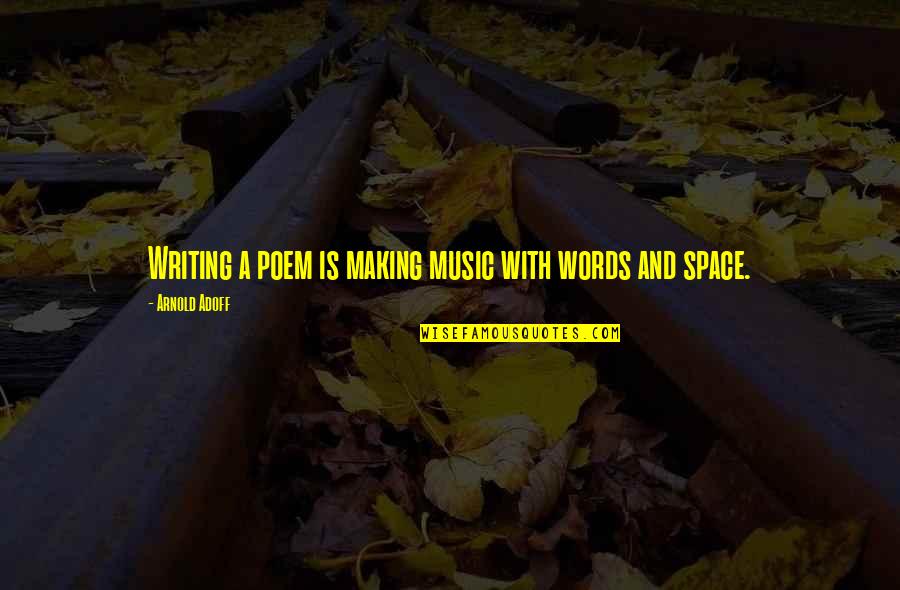 Weisse Beer Quotes By Arnold Adoff: Writing a poem is making music with words