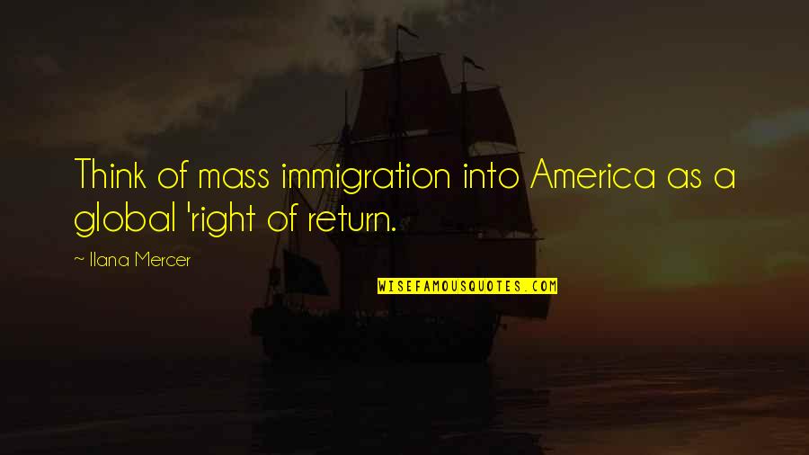 Weisse Beer Quotes By Ilana Mercer: Think of mass immigration into America as a