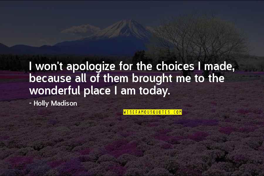 Weitere Infos Quotes By Holly Madison: I won't apologize for the choices I made,