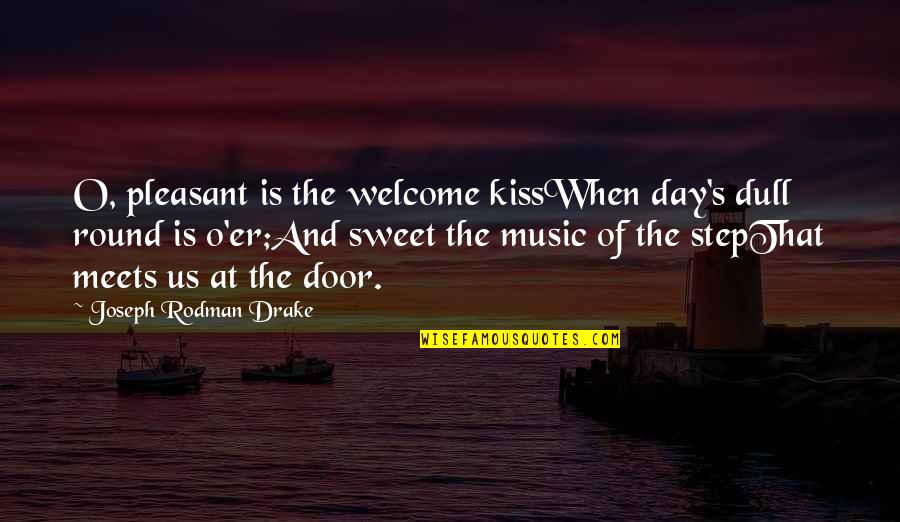 Welcome Day Quotes By Joseph Rodman Drake: O, pleasant is the welcome kissWhen day's dull