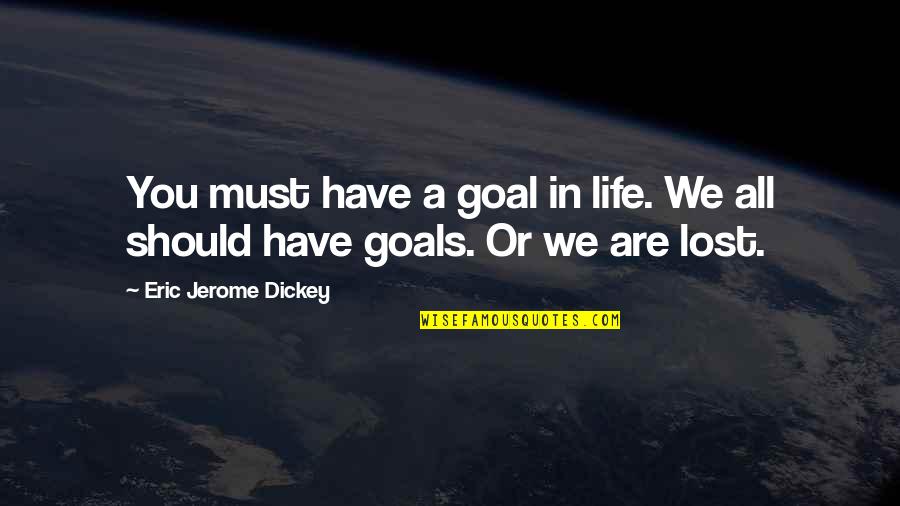 Welcome To Jumanji Nigel Billingsley Quotes By Eric Jerome Dickey: You must have a goal in life. We