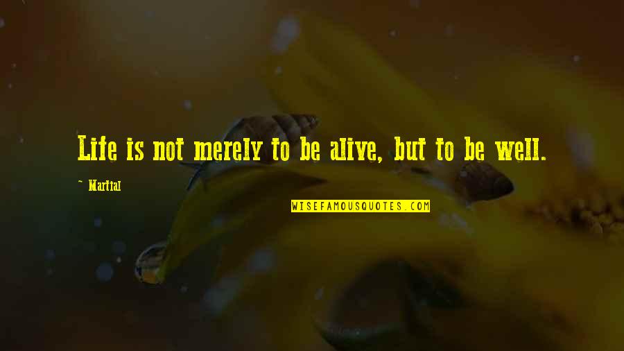 Welcome To My Fb Quotes By Martial: Life is not merely to be alive, but