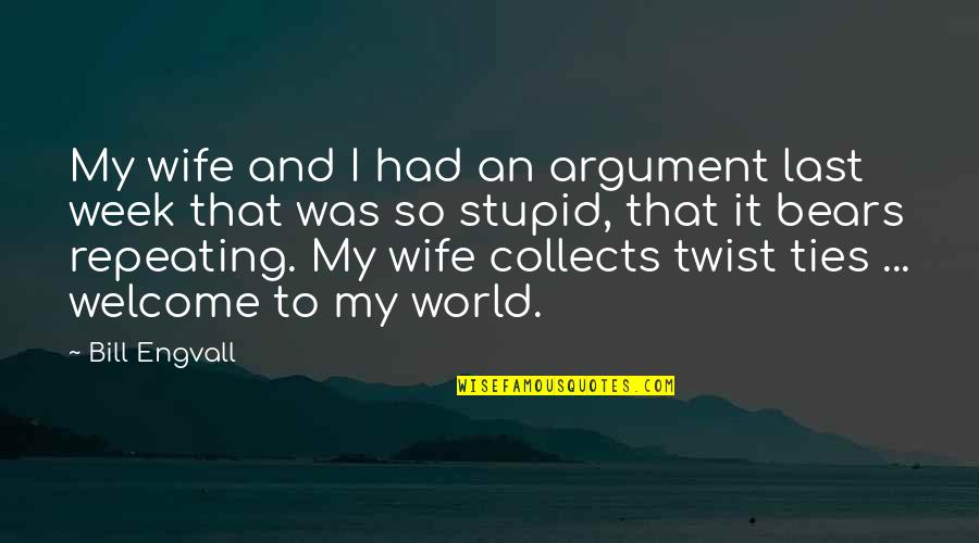 Welcome To My World Quotes By Bill Engvall: My wife and I had an argument last