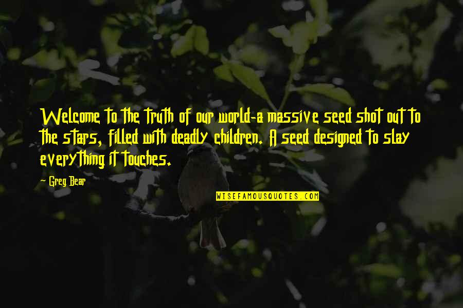 Welcome To My World Quotes By Greg Bear: Welcome to the truth of our world-a massive