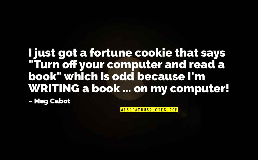 Welcome To Our City Quotes By Meg Cabot: I just got a fortune cookie that says