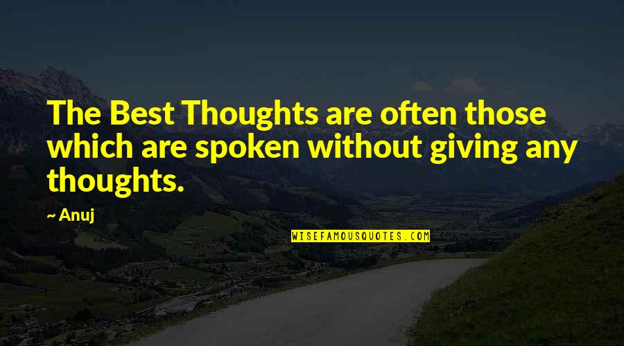 Well Bye Quote Quotes By Anuj: The Best Thoughts are often those which are