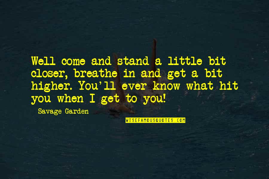 Well Come Quotes By Savage Garden: Well come and stand a little bit closer,