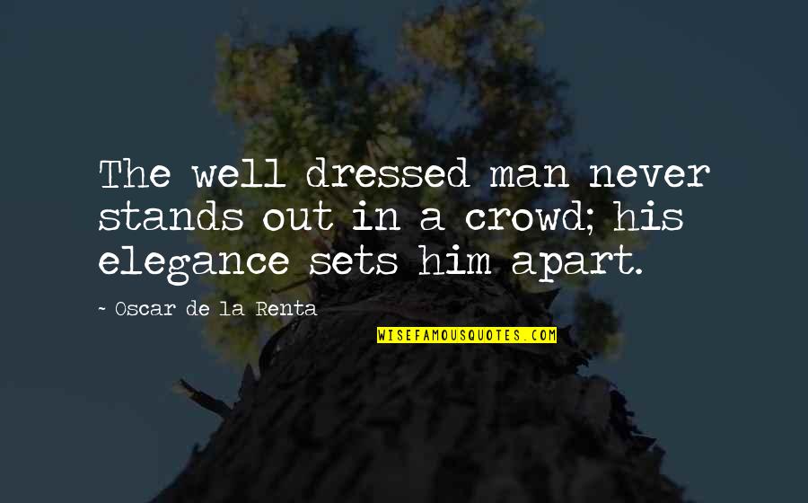 Well Dressed Men Quotes By Oscar De La Renta: The well dressed man never stands out in