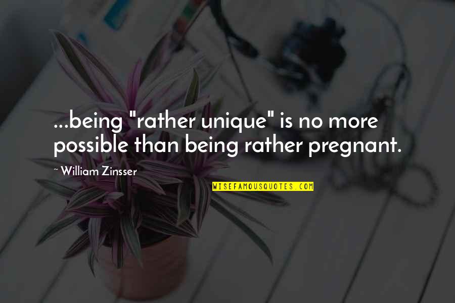 Well Dressed Men Quotes By William Zinsser: ...being "rather unique" is no more possible than