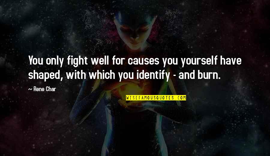 Well Quotes By Rene Char: You only fight well for causes you yourself