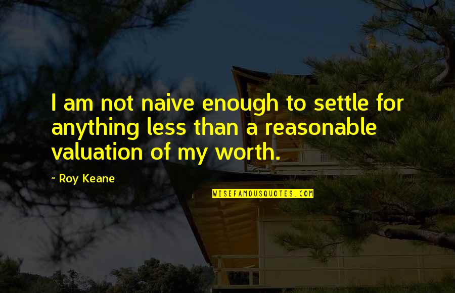 Well Wishes Bible Quotes By Roy Keane: I am not naive enough to settle for