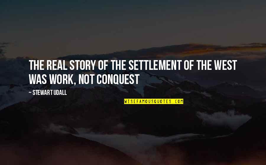 Wellasf Quotes By Stewart Udall: The real story of the settlement of the