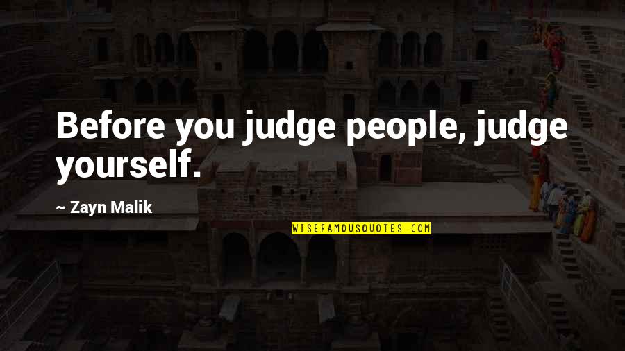 Wellassamanusakama Quotes By Zayn Malik: Before you judge people, judge yourself.