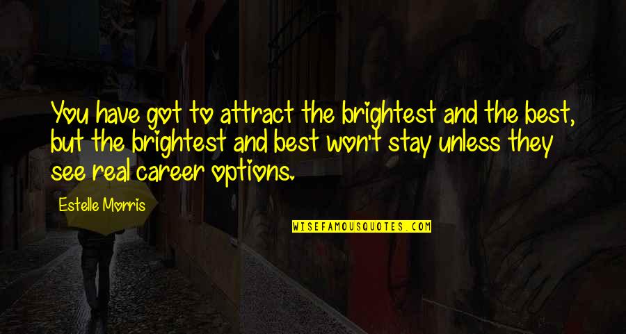 Wellness And Entertainment Quotes By Estelle Morris: You have got to attract the brightest and