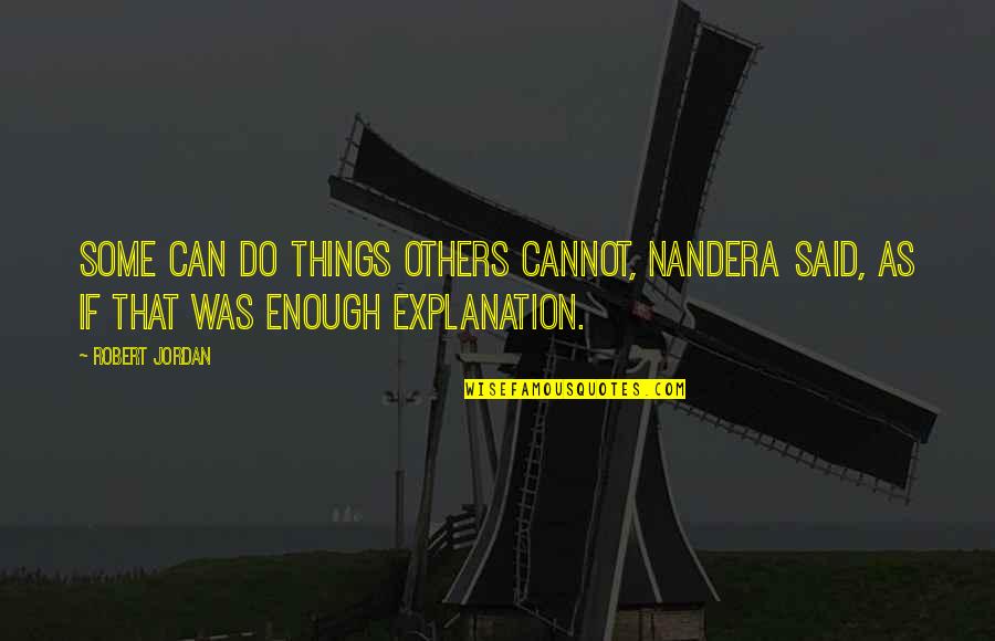 Wellorrent Quotes By Robert Jordan: Some can do things others cannot, Nandera said,