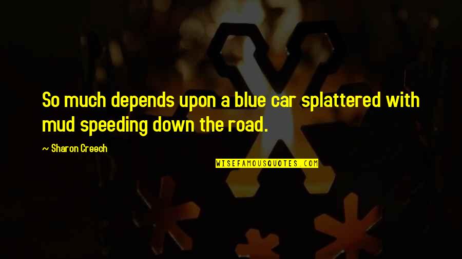 Wellorrent Quotes By Sharon Creech: So much depends upon a blue car splattered