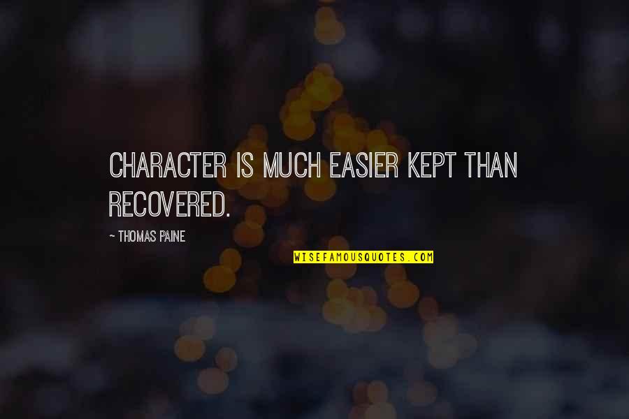 Wellorrent Quotes By Thomas Paine: Character is much easier kept than recovered.