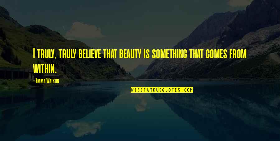 Wellstones Wife Quotes By Emma Watson: I truly, truly believe that beauty is something