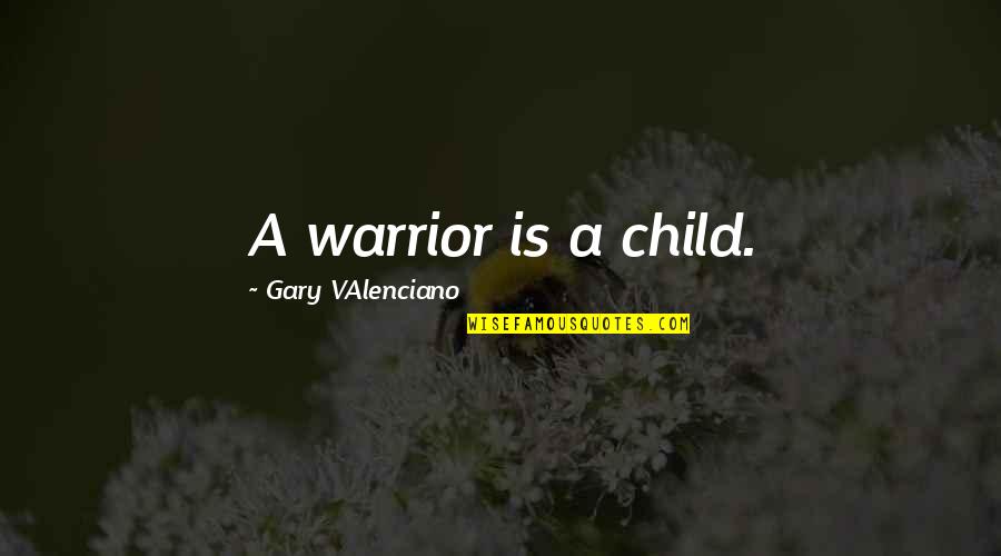 Wellstones Wife Quotes By Gary VAlenciano: A warrior is a child.