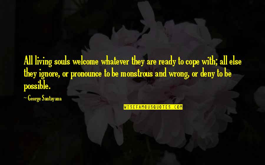 Wellstones Wife Quotes By George Santayana: All living souls welcome whatever they are ready
