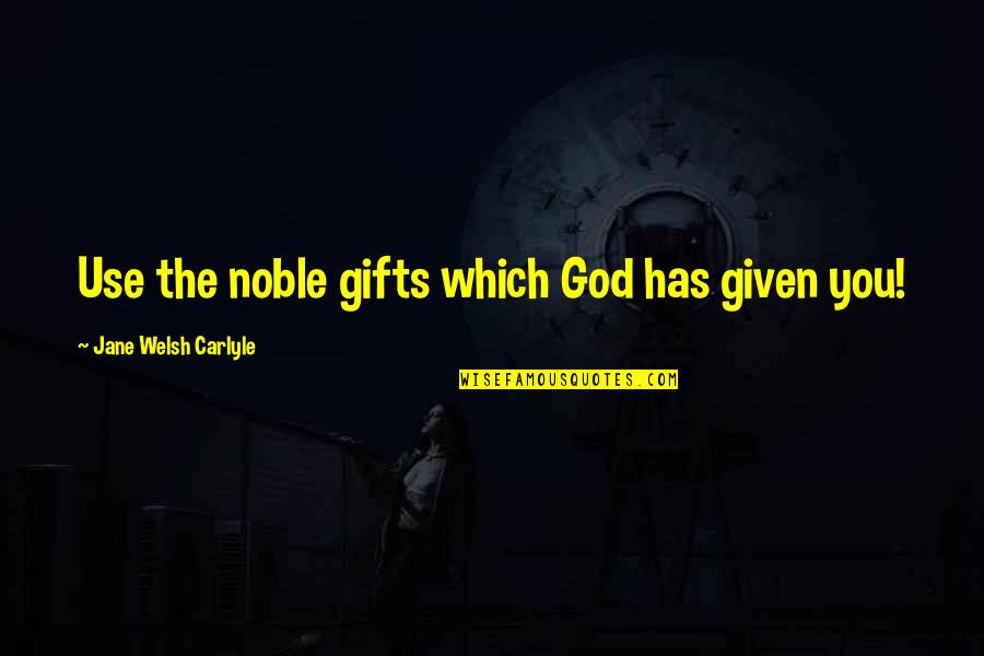 Welsh Cob Quotes By Jane Welsh Carlyle: Use the noble gifts which God has given