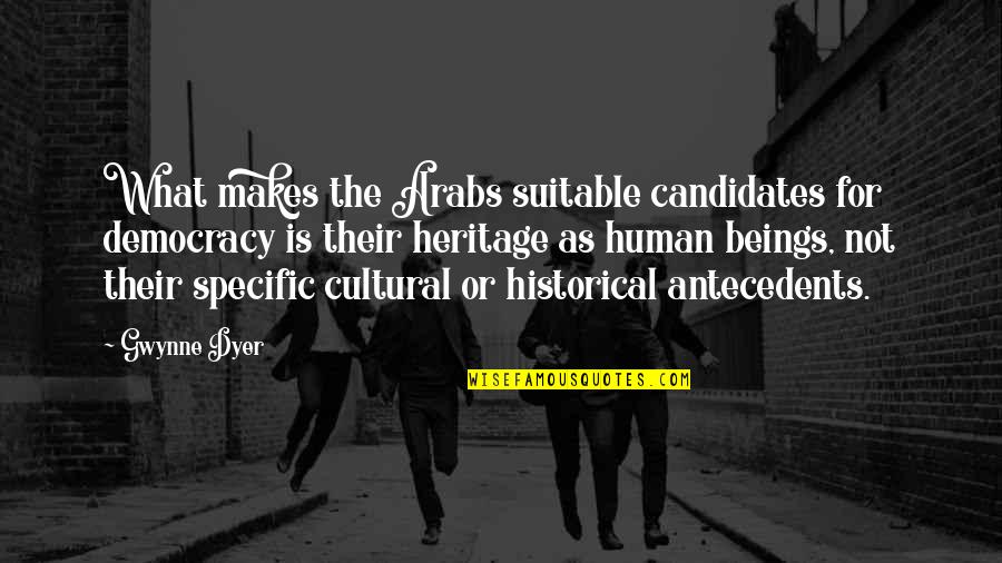 Wending Diamond Quotes By Gwynne Dyer: What makes the Arabs suitable candidates for democracy