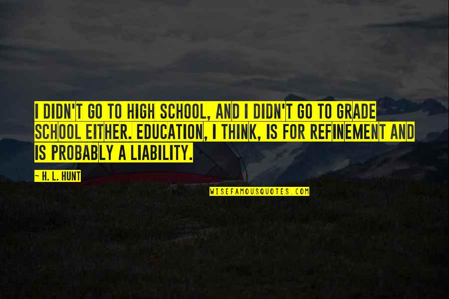 Wending Diamond Quotes By H. L. Hunt: I didn't go to high school, and I