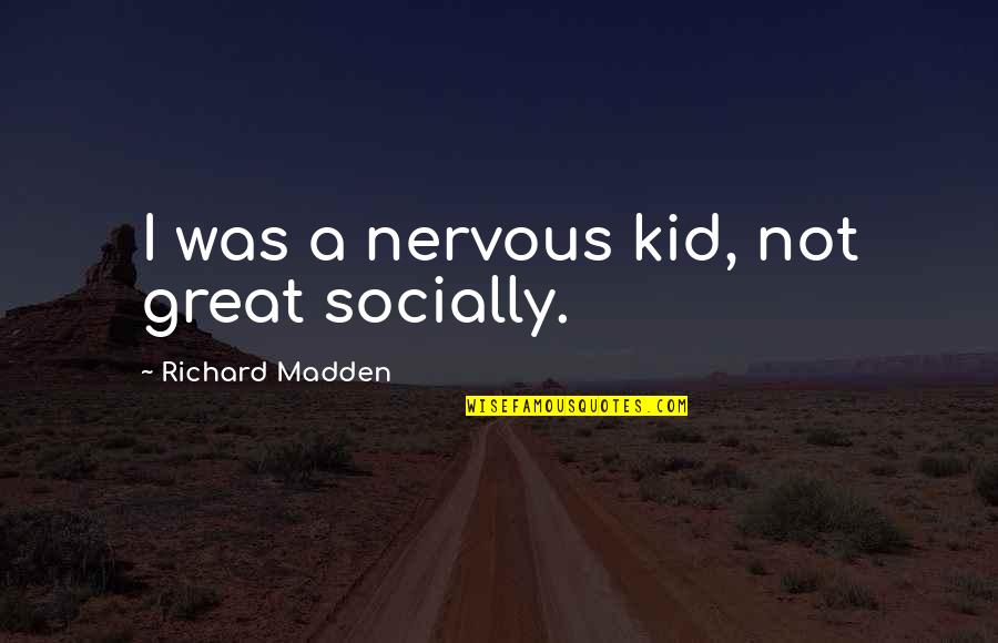 Wending Diamond Quotes By Richard Madden: I was a nervous kid, not great socially.