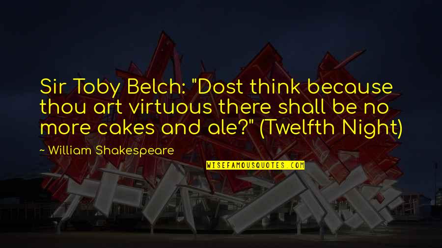Wending Diamond Quotes By William Shakespeare: Sir Toby Belch: "Dost think because thou art